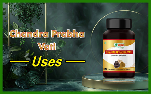 chandra prabha vati uses, chandraprabha tablet uses, chandra prabha vati