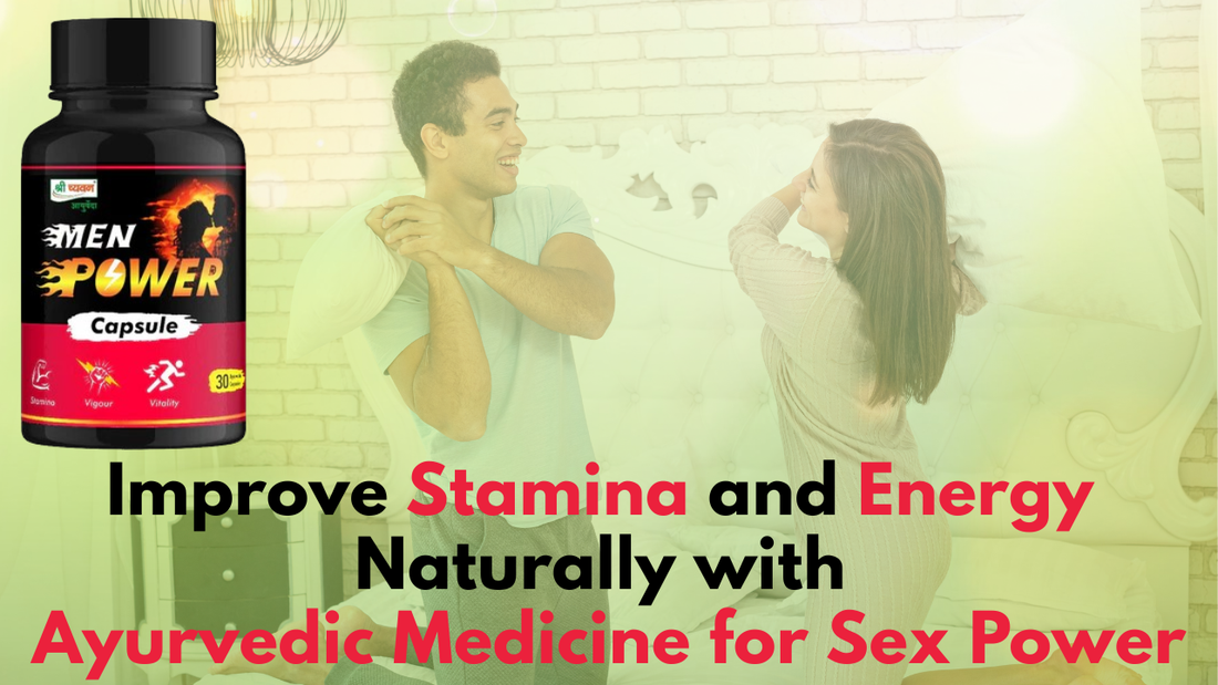 Improve Stamina and Energy Naturally with Ayurvedic Medicine for Sex Power