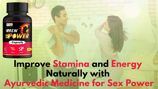 Improve Stamina and Energy Naturally with Ayurvedic Medicine for Sex Power