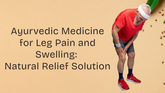 Ayurvedic medicine for leg pain and swelling