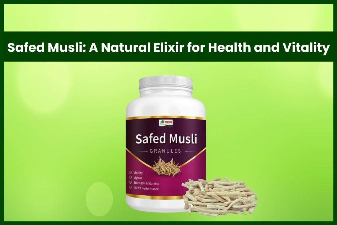 Ayurvedic Elixir SafedMusli Health Benefits for Male &Female