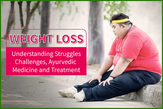 वजन घटाने की संघर्षों, चुनौतियों, आयुर्वेदिक चिकित्सा और उपचार को समझना
