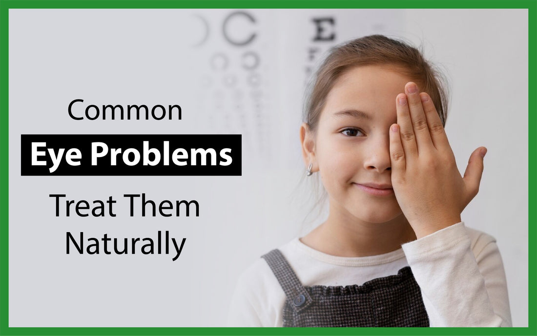 Common Eye Problems and Treat Them Naturally