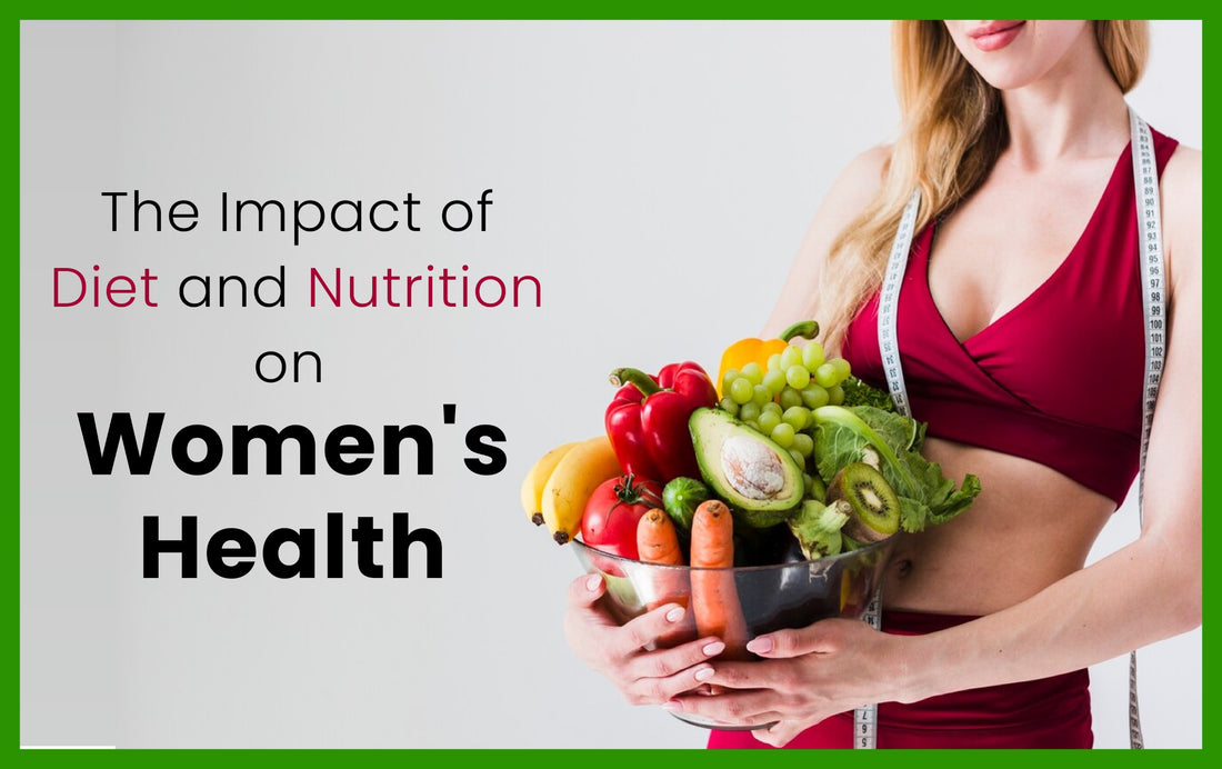 The Impact of Diet and Nutrition on Women's Health
