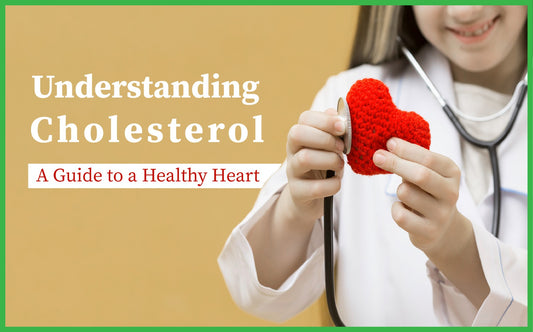 Understanding Cholesterol: A Guide to a Healthy Heart