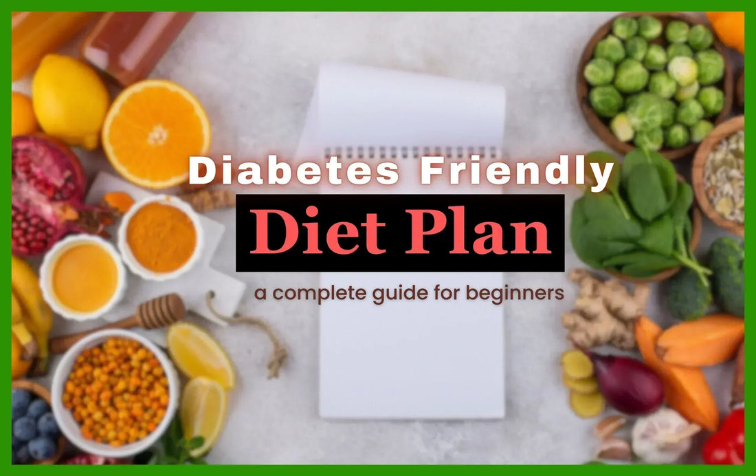 Diabetes Friendly Diet Plan a complete guide for beginners
