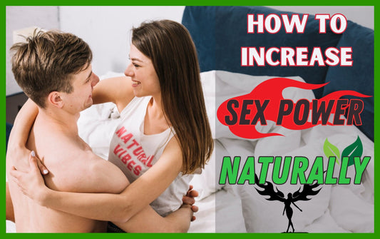 how to increase sex power naturally, how to improve sex power naturally, how to increase sex power