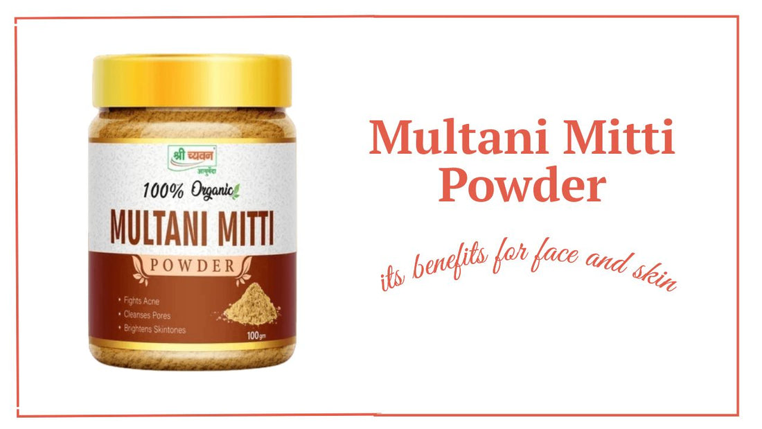 Best Multani Mitti Powder, its Benefits for face (Dry and Oily Skin)