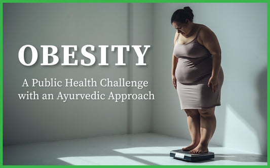 Understanding Obesity: A Public Health Challenge with an Ayurvedic Approach